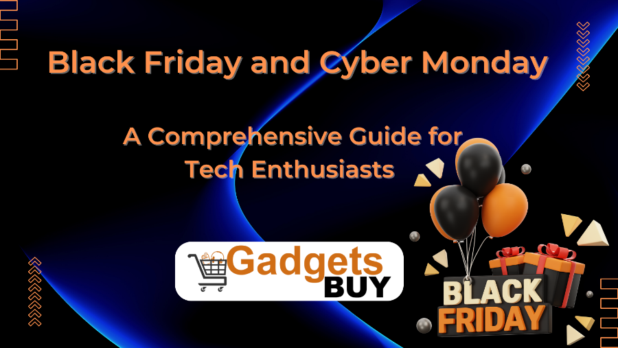 Black Friday and Cyber Monday A Comprehensive Guide for Tech Enthusiasts